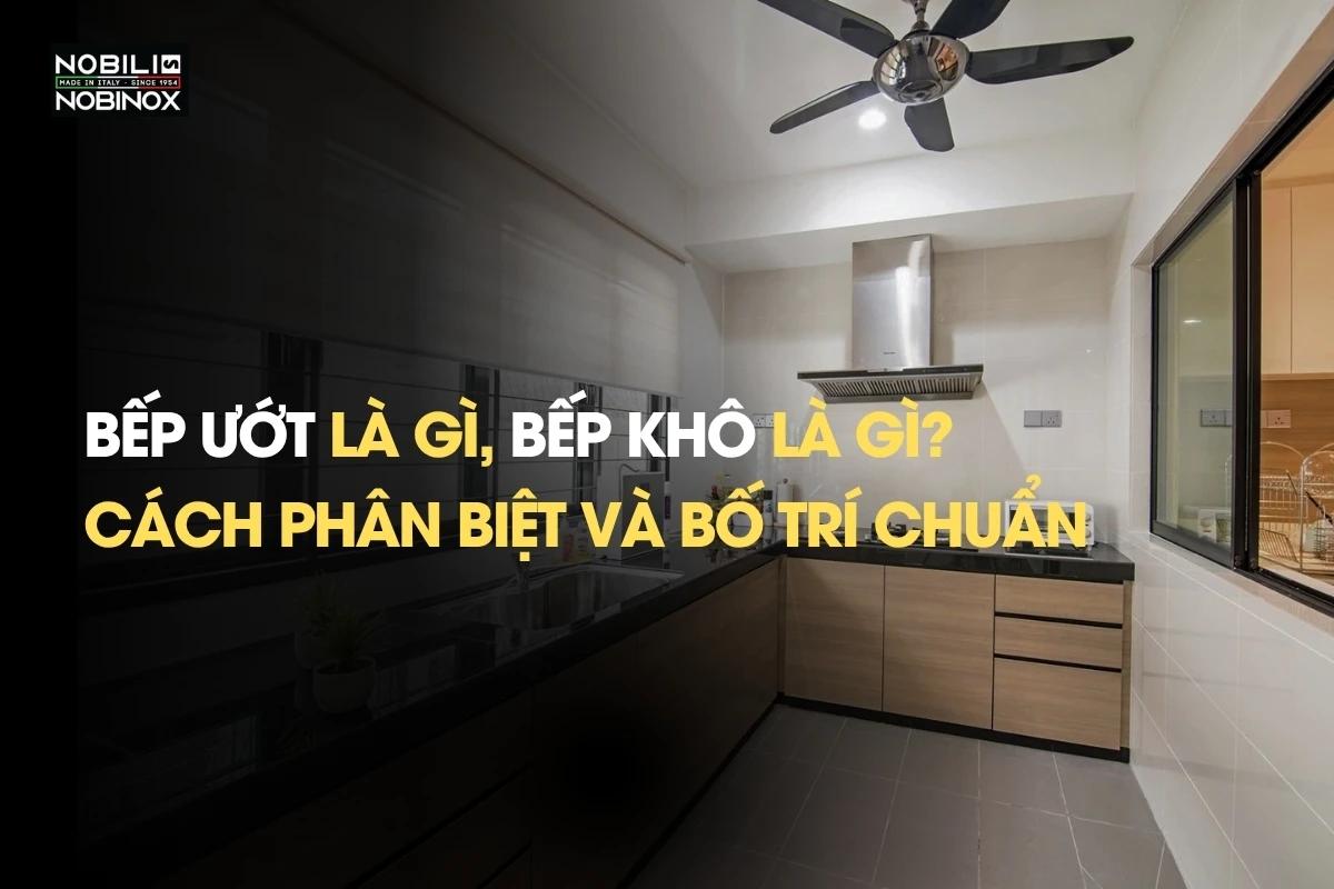 Bếp ướt là gì, bếp khô là gì? Cách phân biệt và bố trí chuẩn