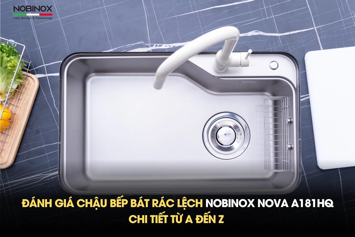 Đánh giá chậu bếp bát rác lệch NOBINOX NOVA A181HQ chi tiết từ A đến Z