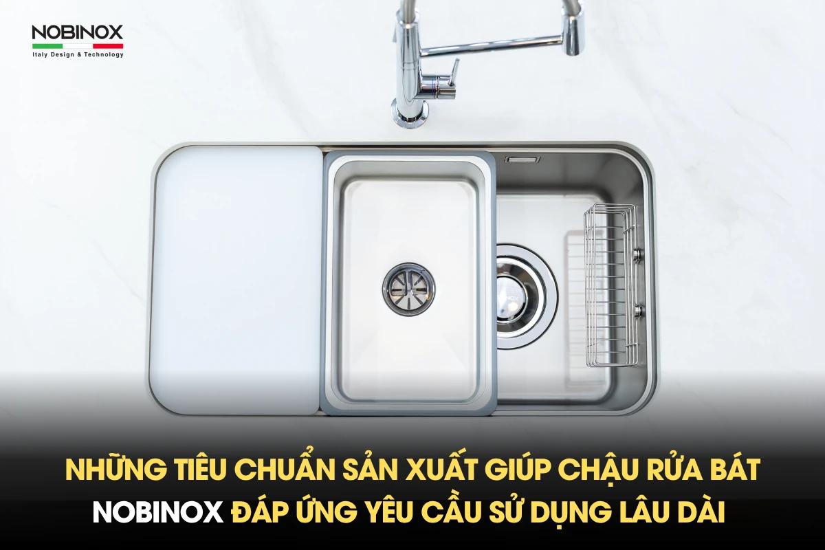 Những tiêu chuẩn sản xuất giúp chậu rửa bát Nobinox đáp ứng yêu cầu sử dụng lâu dài
