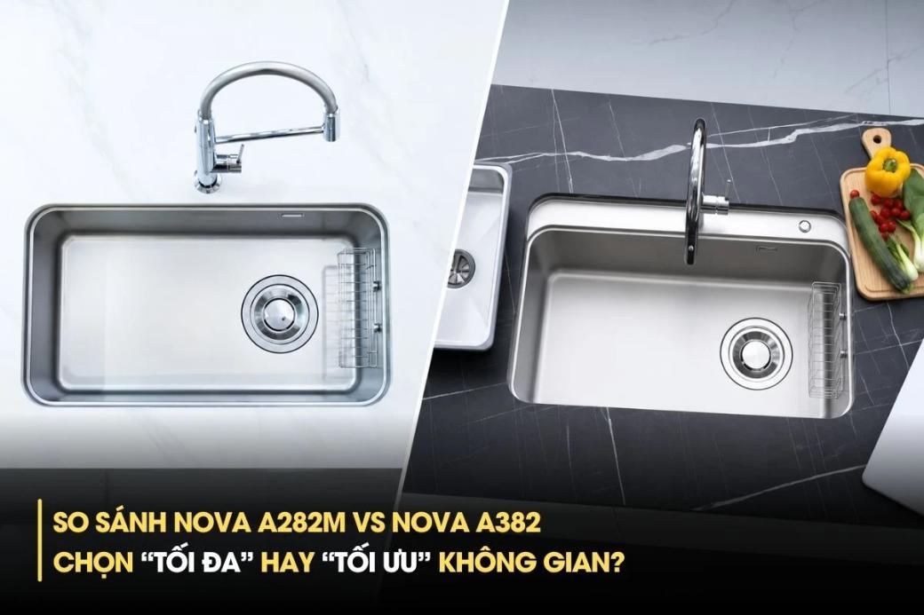 So sánh Nova A282M vs Nova A382: Chọn “tối đa” hay “tối ưu” không gian?