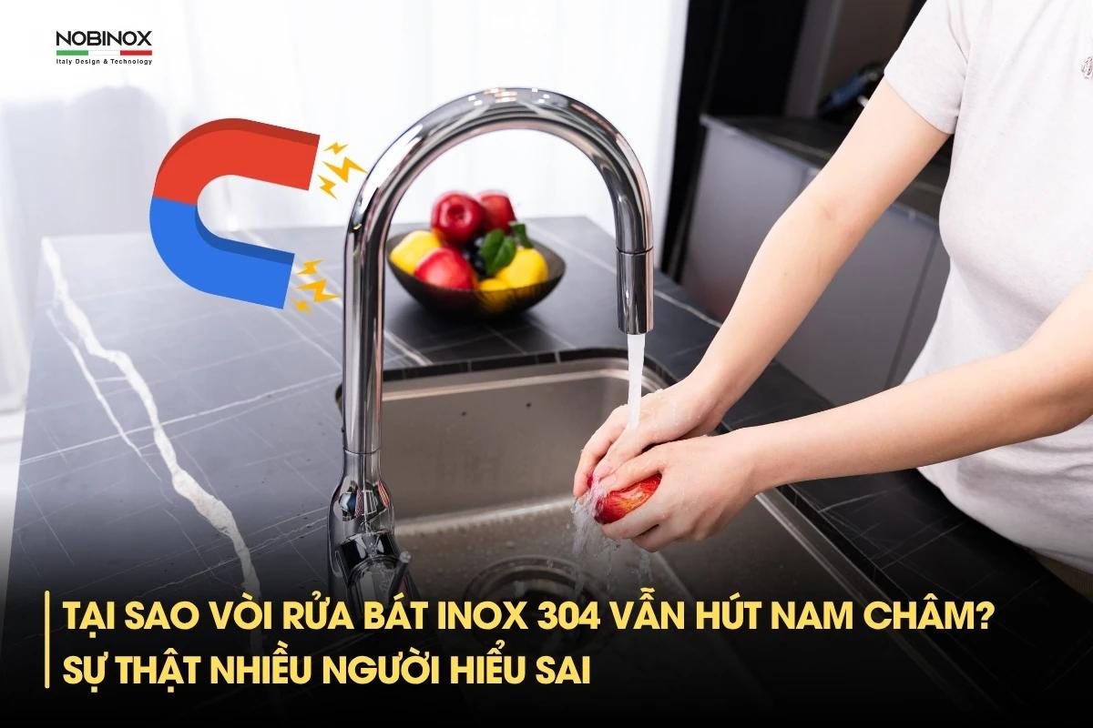 Tại sao vòi rửa bát inox 304 vẫn hút nam châm?