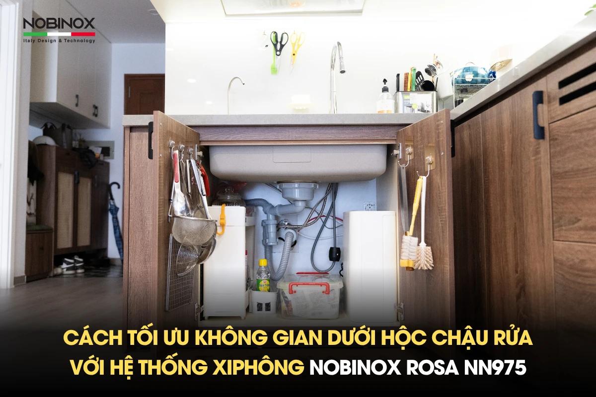 Cách tối ưu không gian dưới hộc chậu rửa với hệ thống xiphông chậu rửa bát Nobinox ROSA NN975