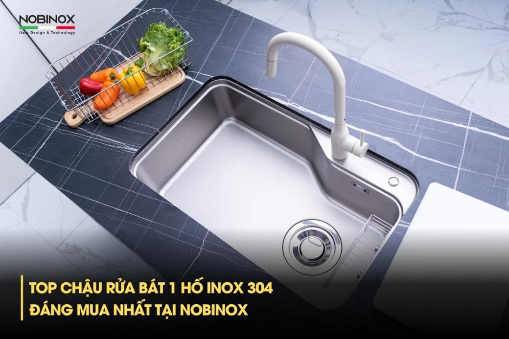 Top chậu rửa bát 1 hố inox đáng mua nhất tại Nobinox