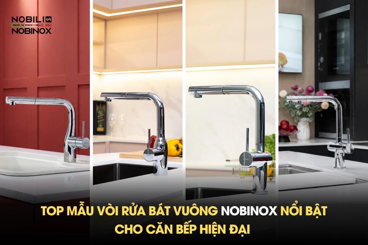 Top 4 mẫu vòi rửa bát vuông Nobinox nổi bật cho căn bếp hiện đại