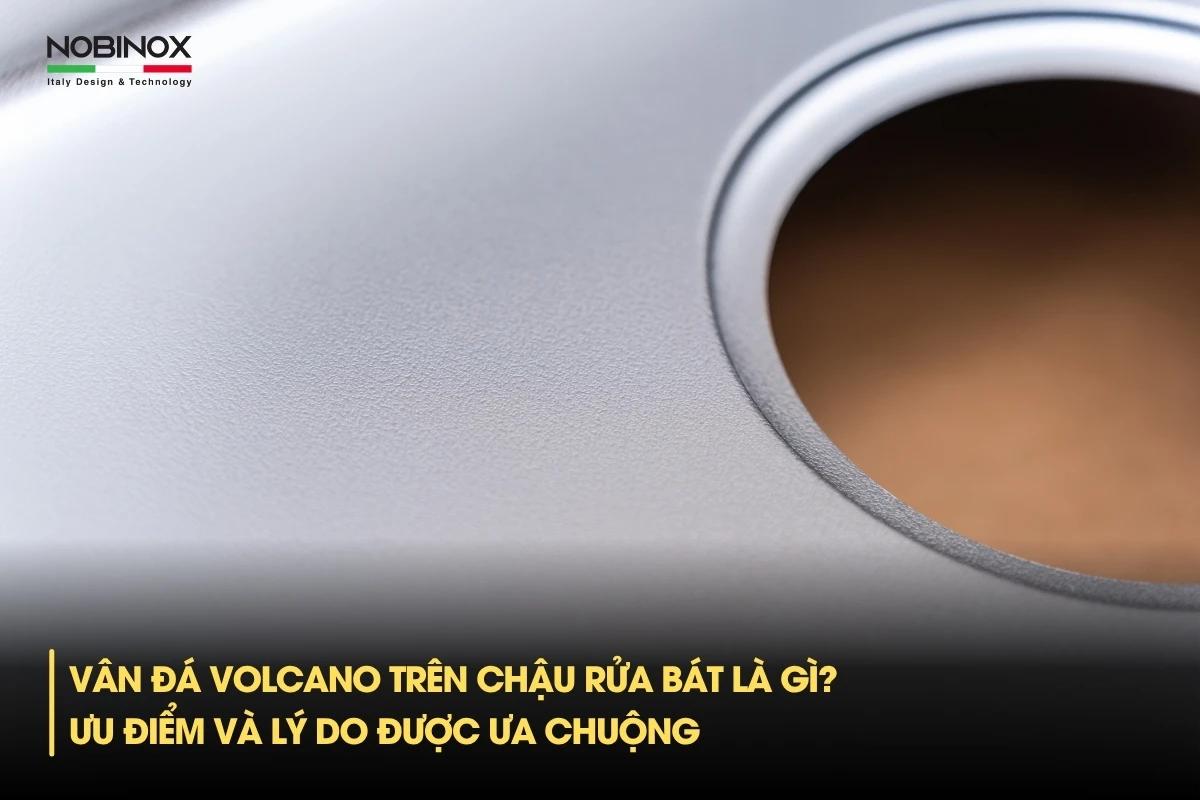 Vân đá Volcanic trên chậu rửa bát là gì? Ưu điểm và lý do được ưa chuộng