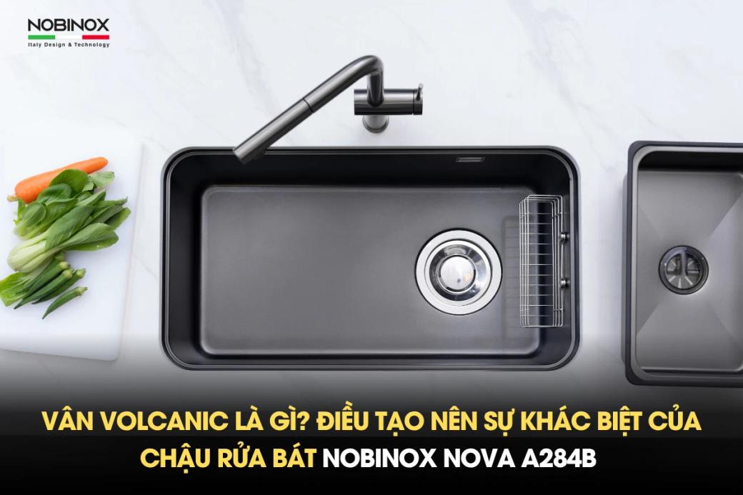 Vân volcanic là gì? Điều tạo nên sự khác biệt của chậu rửa bát NOBINOX NOVA A284B