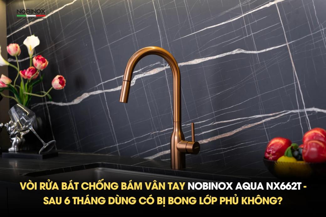 Vòi rửa bát chống bám vân tay NOBINOX AQUA NX662T - sau 6 tháng dùng có bị bong lớp phủ không?