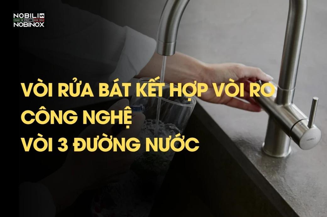 Vòi rửa bát kết hợp vòi RO - Công nghệ vòi 3 đường nước